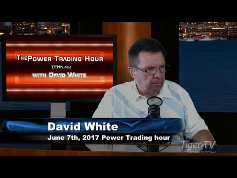 June 7th Power Trading Hour with David White on TFNN   2017