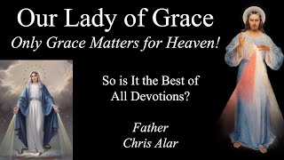 Our Lady of Grace: What We Must Do to Get to Heaven - Explaining the Faith with Fr. Chris Alar