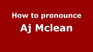 How to pronounce Aj Mclean