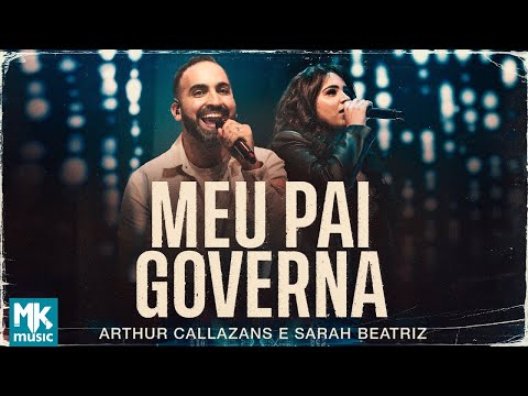 Arthur Callazans e Sarah Beatriz - Meu Pai Governa (Clipe Oficial MK Music)