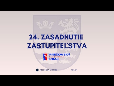24. Zasadnutie zastupiteľstva Prešovského samosprávneho kraja