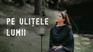 Pe ulițele lumii | Ana-Corina Longodor | Oastea Domnului