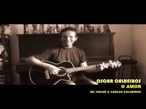 O Amor - Oscar Calheiros