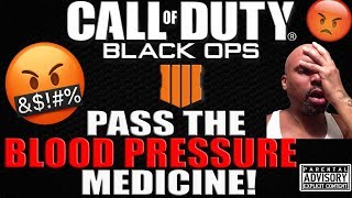 PASS THE BLOOD PRESSURE MEDICINE...BLACK OPS 4 RAGE 🤬