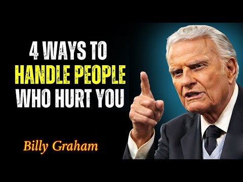 How to Deal with People Who Hurt You – Christian Motivation - Billy Graham