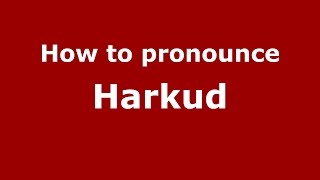 How to pronounce Harkud