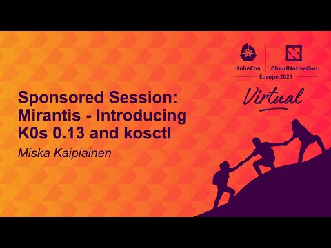 Sponsored Session: Mirantis - Introducing K0s 0.13 and kosctl