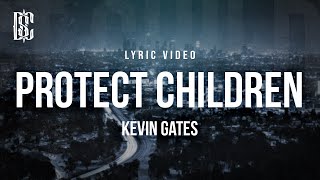 Kevin Gates - Protect Children | Lyrics
