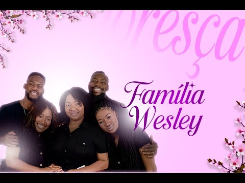 FAMILIA WESLEY (2) | CONGRESSO FLORESÇA