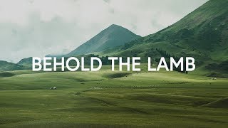 Passion ~ Behold The Lamb (Lyrics) ft. Kristian Stanfill