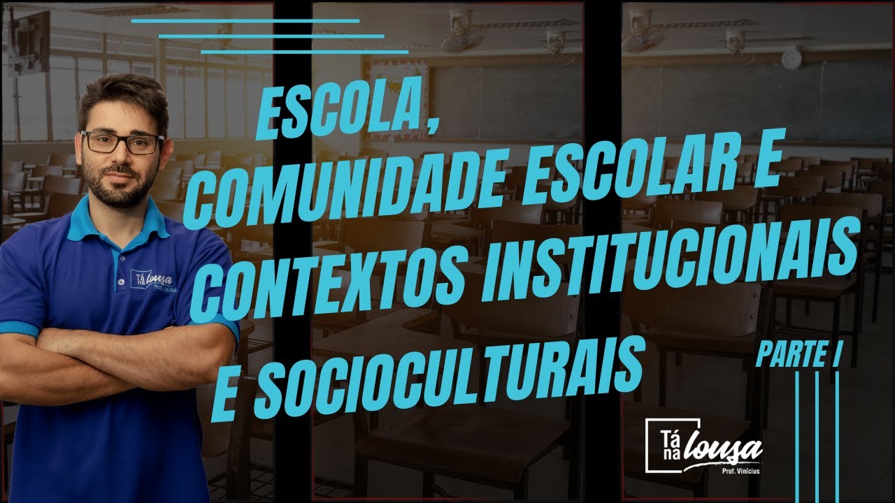 ESCOLA, COMUNIDADE ESCOLAR E CONTEXTOS INSTITUCIONAIS E SOCIOCULTURAIS | PARTE I