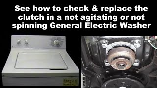 General Electric Washing Machine Not Agitating or Not Spinning - The Clutch Assembly