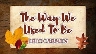 The Way We Used To Be - Eric Carmen (KARAOKE VERSION)