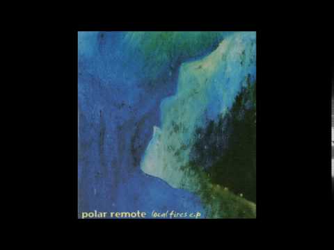 Polar Remote - Local Fires E.P.