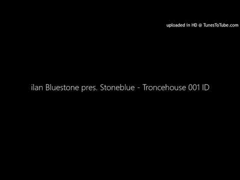 ilan Bluestone pres. Stoneblue - Troncehouse 001 ID