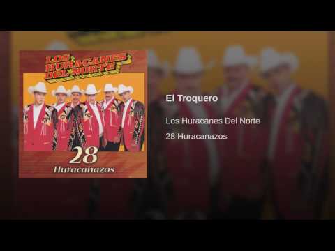Los Huracanes Del Norte - El Troquero