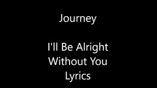 Journey I&#39;ll Be Alright Without You Lyrics