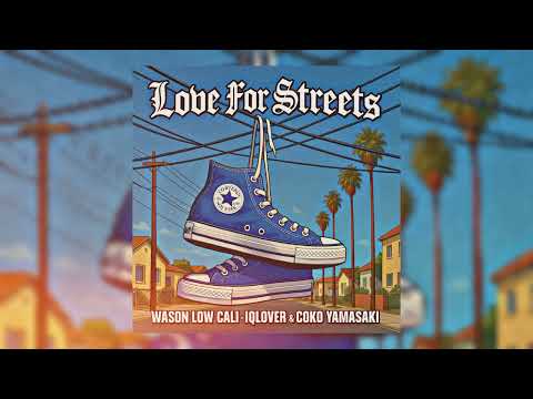 Wason Low Cali - Love For The Streets - ft iQlover & Coko Yamasaki