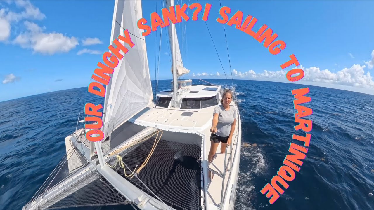 Our Dinghy SANK?! Sailing to Martinique
