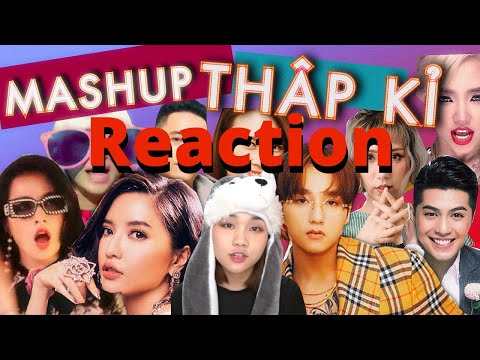 MASHUP THẬP KỶ 120 BÀI HÁT REACTION - Quá phê luôn!!!