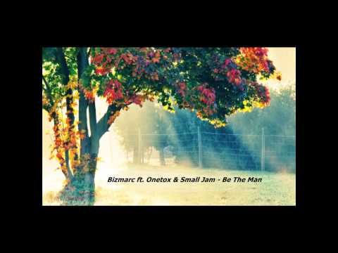 Bizmarc ft. Onetox & Small Jam - Be The Man