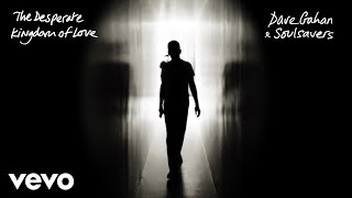 Dave Gahan, Soulsavers - The Desperate Kingdom Of Love (Official Audio)