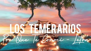 Los Temerarios - Por Que Te Conocí Letra HD