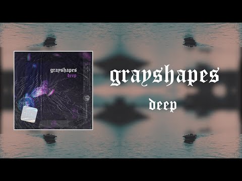 GRAYSHAPES -  Deep (Official Lyric Video)