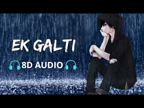 Ek Galti [8D AUDIO] Most Popular Sad Song