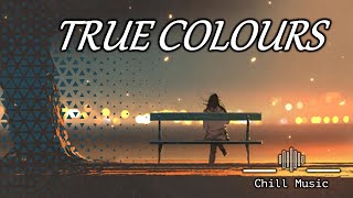 True Colours {Lyrics Vidio} {chill Music}