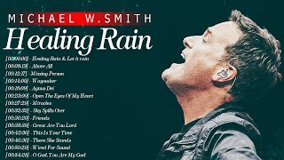 Healing Rain - Best Christian Songs By Michael Wsmith Ever Playlist - Worship Songs 2021