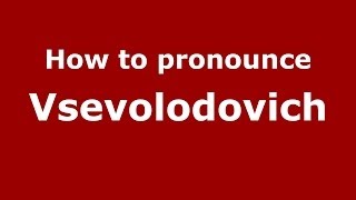 How to pronounce Vsevolodovich