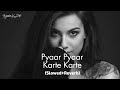 Pyaar Pyaar Karte Karte Judaai Slowed Reverb