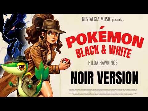 Pokémon Black & White a NOIR JAZZ Case 🕵🏻‍♂️🥃 | 1940 Detective Music Mix