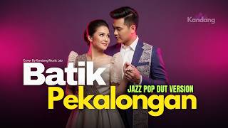 Download lagu 💫 BATIK PEKALONGAN – MANSYUR S ft ELVY SUKAESIH | JAZZ POP DUT VERSION | COVER BY KANDANG MUSIC LAB mp3 Download lagu 💫 BATIK PEKALONGAN – MANSYUR S ft ELVY SUKAESIH | JAZZ POP DUT VERSION | COVER BY KANDANG MUSIC LAB mp3