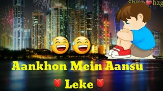 Aankhon Mein Aansoo Leke, Whatsapp status video, New whatsapp status