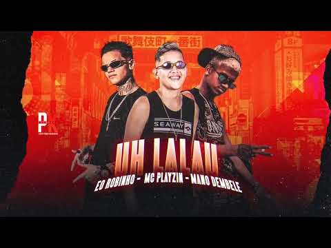 EO ROBINHO, MC PLAYZIN E MANO DEMBELE - UH LALAU - BREGA FUNK