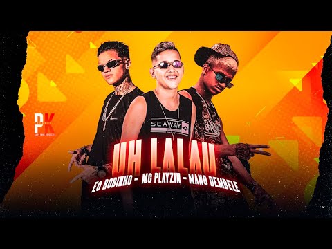 EO ROBINHO, MC PLAYZIN, MANO DEMBELE - UH LALAU