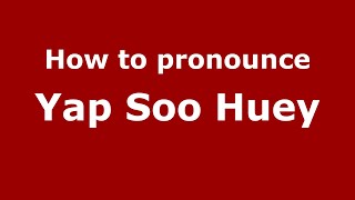 How to pronounce Yap Soo Huey