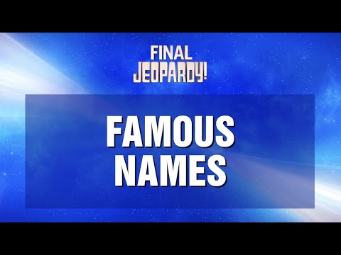 Famous Names | Final Jeopardy! | JEOPARDY!