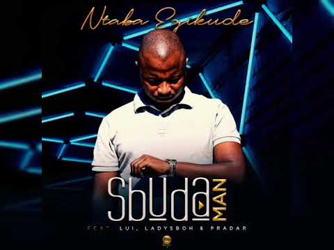 Sbuda Man - Ntaba Ezikude ( ft. Lui, LadySboh & Pradar ) [Official Shot Promo Audio]