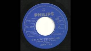 Johnny Sea - If It Wasn't For Hard Luck (I'd Have No Luck At All)