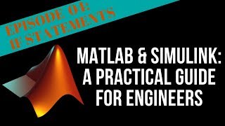 EPISODE 04 - IF STATEMENTS | MATLAB & Simulink Tutorial For Engineers