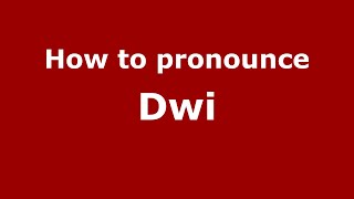 How to pronounce Dwi