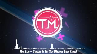 Max Elto - Shadow Of The Sun (Michael Brun Remix)