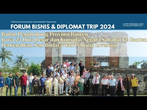   Forum Bisnis & Diplomat Trip 2024 | Badan Penghubung Banten bawa 24 Dubes dan Konsulat ke Banten