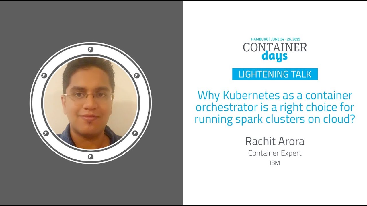 Why Kubernetesis a right choice for running spark clusters on cloud? - Rachit Arora