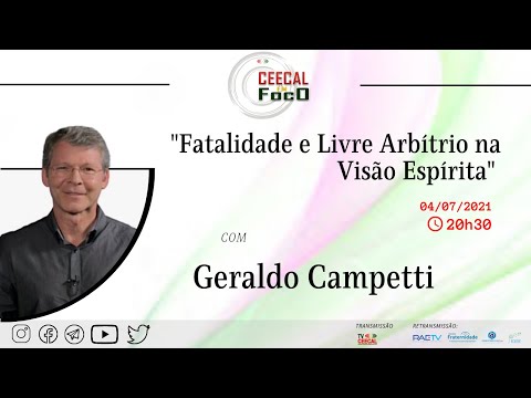 Fatalidade e Livre Arbítrio na Visão Espirita com Geraldo Campetti