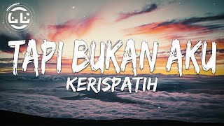 Kerispatih - Tapi Bukan Aku (Lyrics)