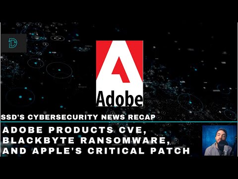 SSD's Cybersecurity News Recap - Adobe CVE, BlackByte Ransomware, and Apple Fixed a Critical Bug